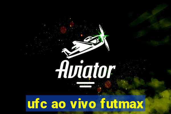 ufc ao vivo futmax